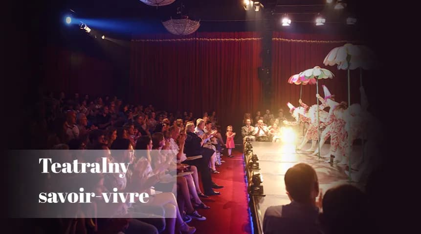 Jak zachować się w teatrze, aby uniknąć faux pas i cieszyć się spektaklem